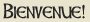 Bienvenue